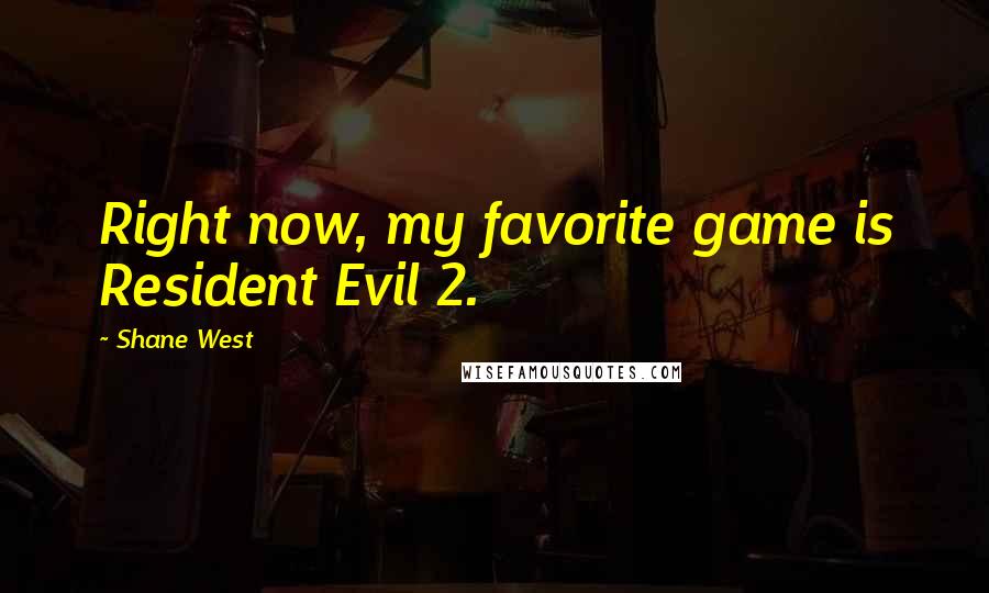 Shane West Quotes: Right now, my favorite game is Resident Evil 2.