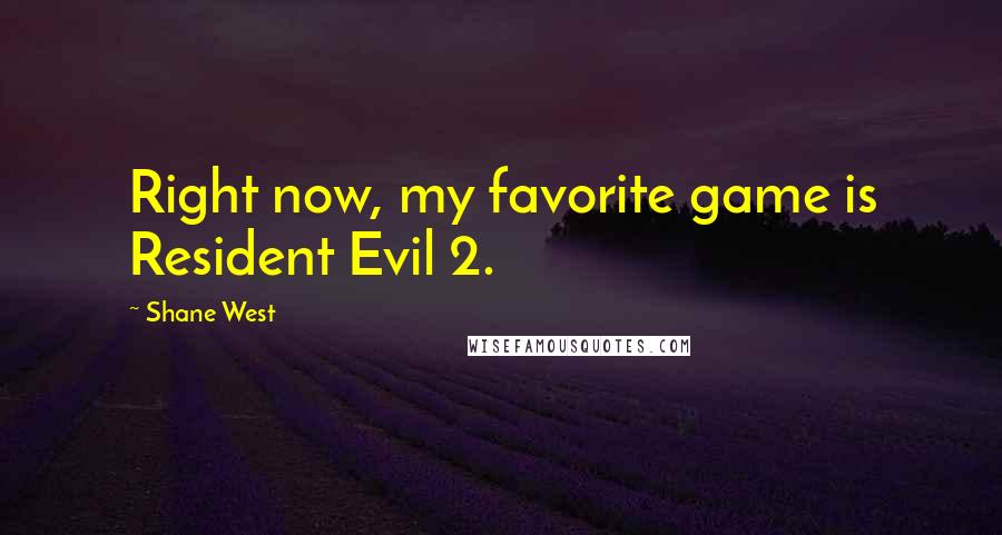 Shane West Quotes: Right now, my favorite game is Resident Evil 2.