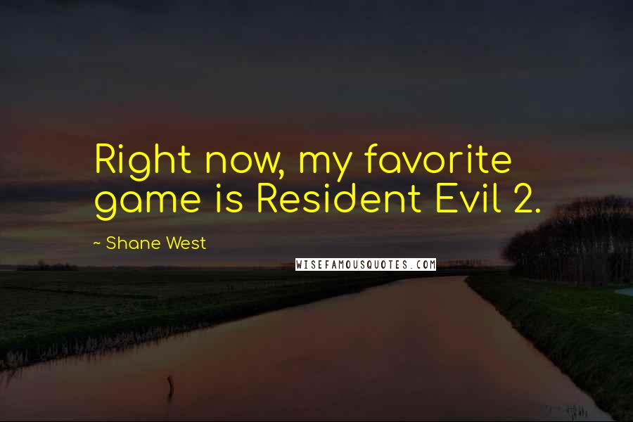 Shane West Quotes: Right now, my favorite game is Resident Evil 2.