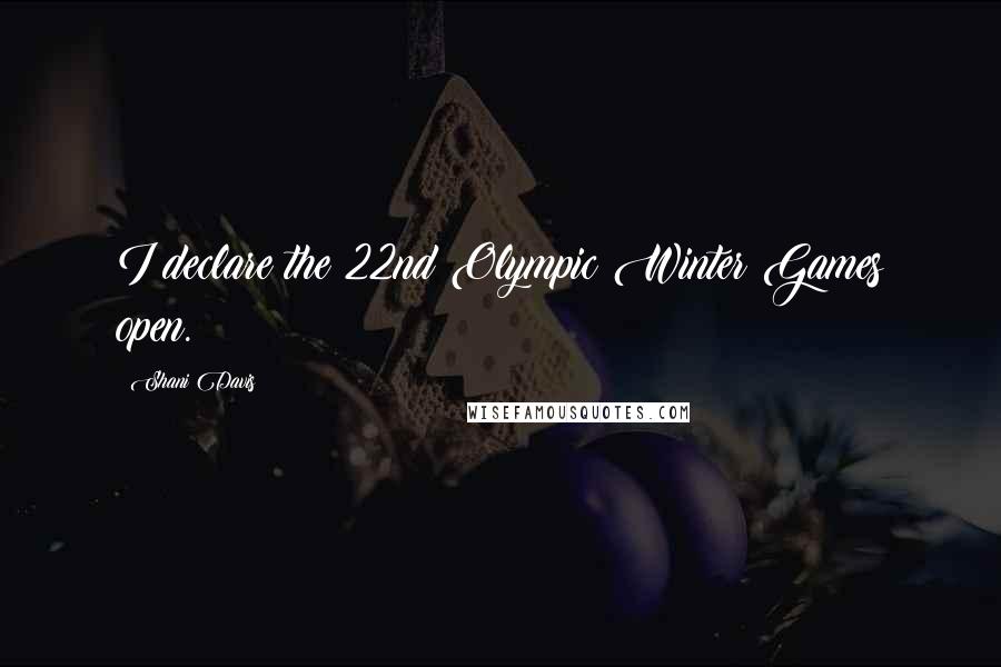 Shani Davis Quotes: I declare the 22nd Olympic Winter Games open.
