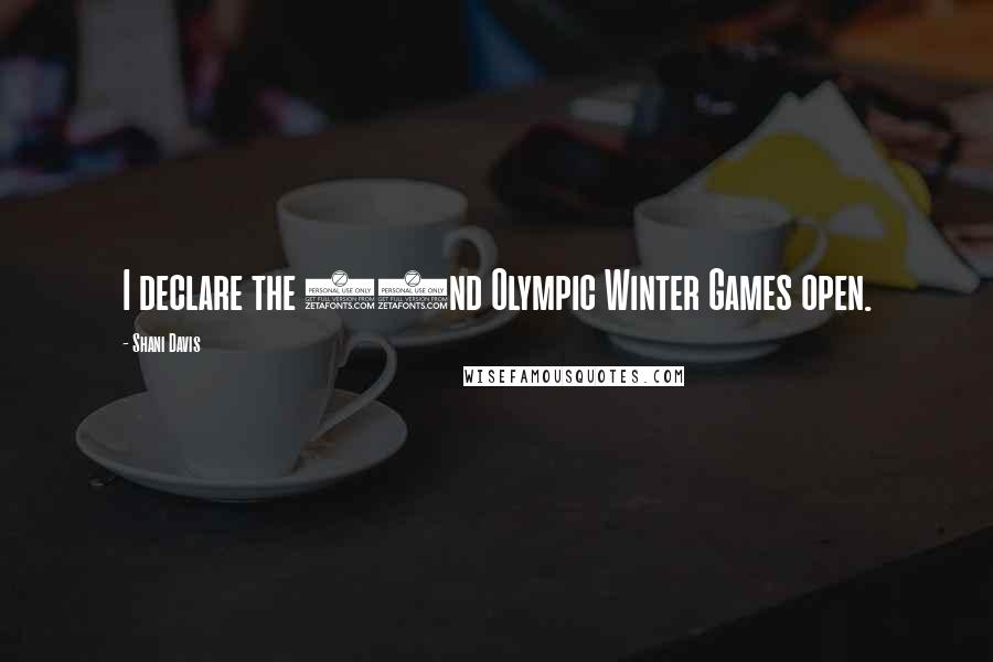 Shani Davis Quotes: I declare the 22nd Olympic Winter Games open.