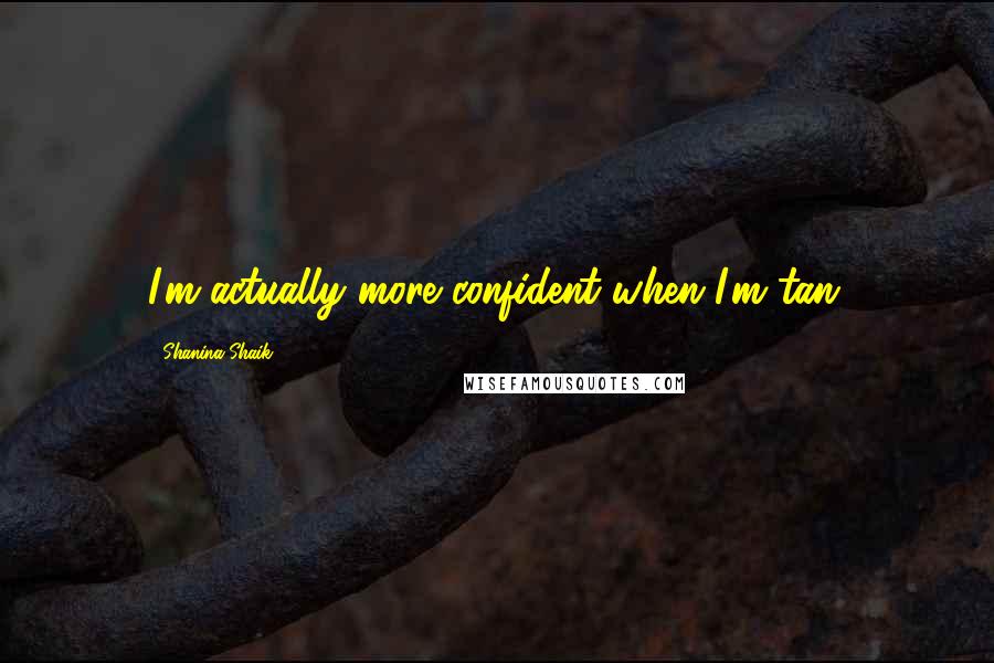 Shanina Shaik Quotes: I'm actually more confident when I'm tan.