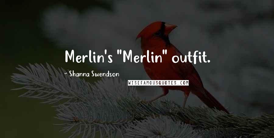 Shanna Swendson Quotes: Merlin's "Merlin" outfit.