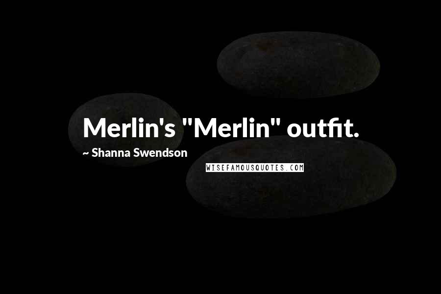 Shanna Swendson Quotes: Merlin's "Merlin" outfit.