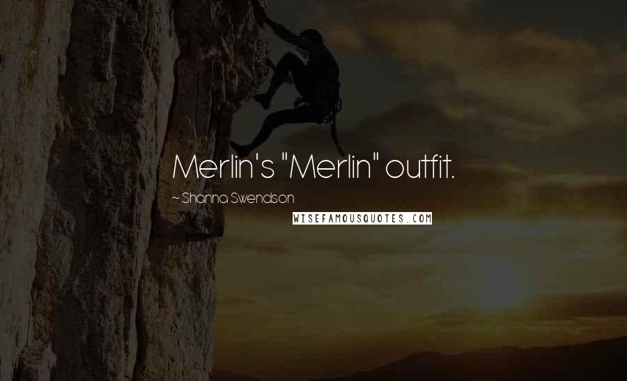 Shanna Swendson Quotes: Merlin's "Merlin" outfit.