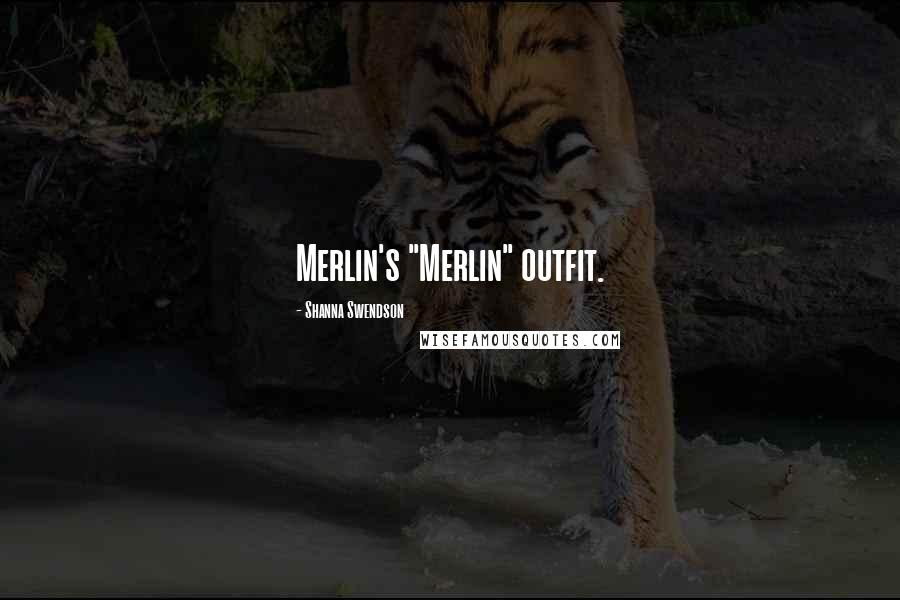 Shanna Swendson Quotes: Merlin's "Merlin" outfit.