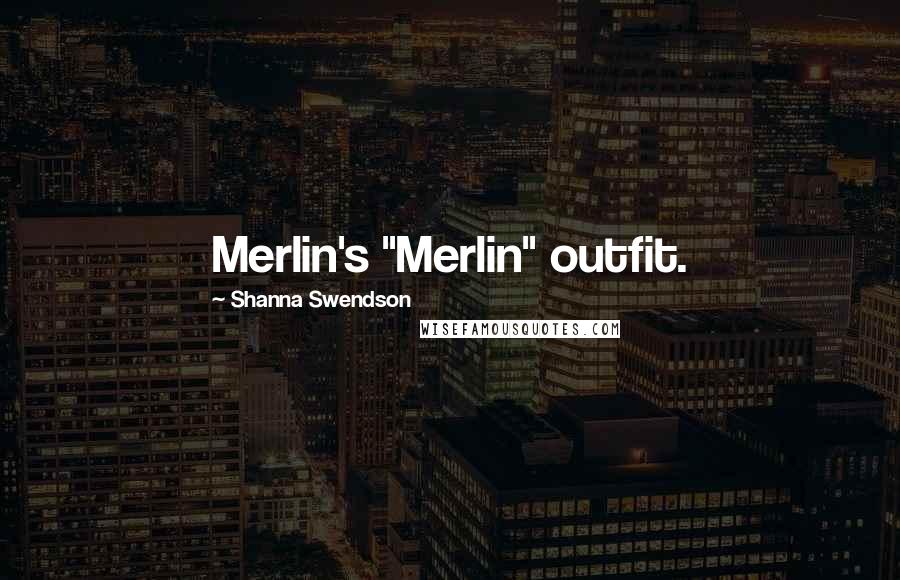 Shanna Swendson Quotes: Merlin's "Merlin" outfit.