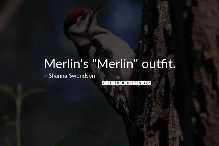 Shanna Swendson Quotes: Merlin's "Merlin" outfit.