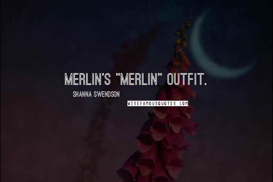 Shanna Swendson Quotes: Merlin's "Merlin" outfit.