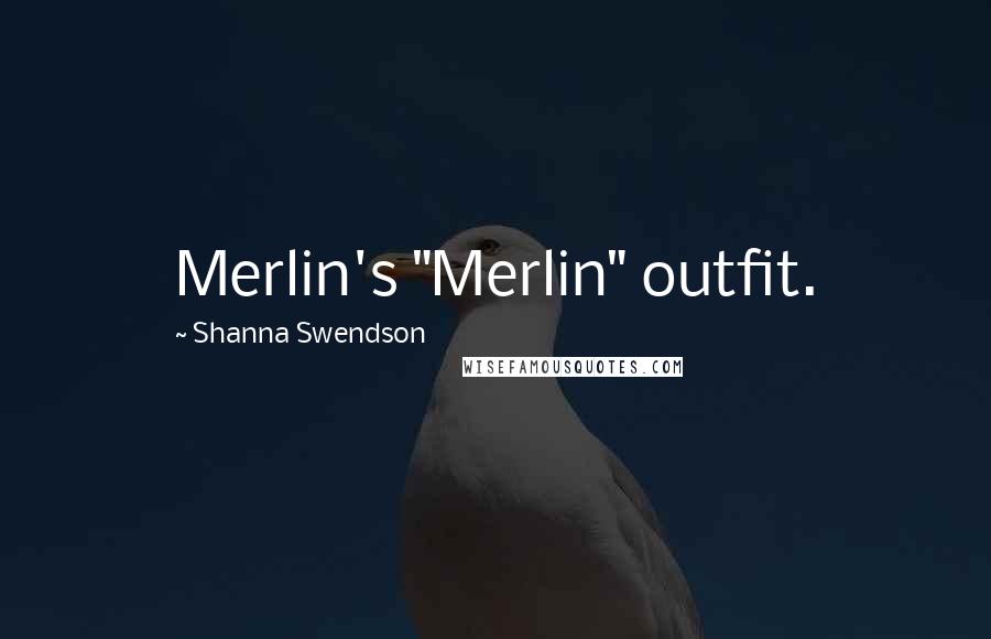 Shanna Swendson Quotes: Merlin's "Merlin" outfit.