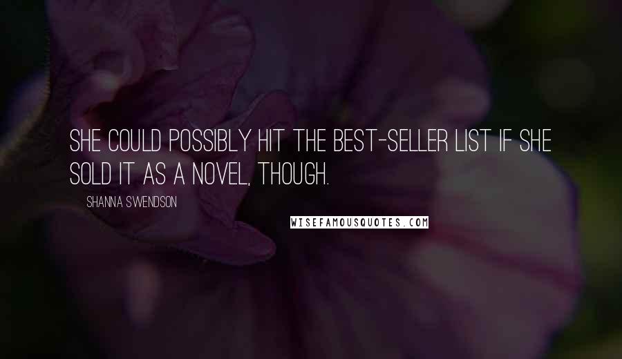 Shanna Swendson Quotes: She could possibly hit the best-seller list if she sold it as a novel, though.