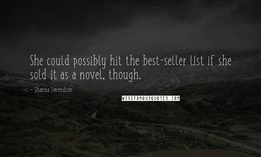Shanna Swendson Quotes: She could possibly hit the best-seller list if she sold it as a novel, though.