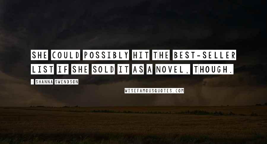 Shanna Swendson Quotes: She could possibly hit the best-seller list if she sold it as a novel, though.