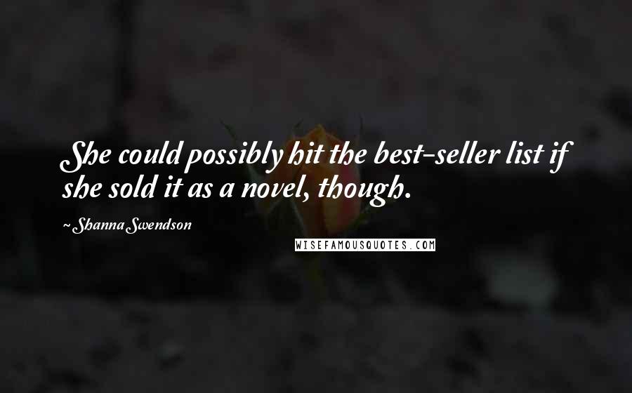 Shanna Swendson Quotes: She could possibly hit the best-seller list if she sold it as a novel, though.