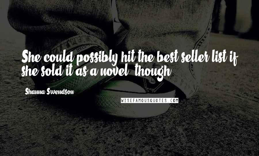 Shanna Swendson Quotes: She could possibly hit the best-seller list if she sold it as a novel, though.