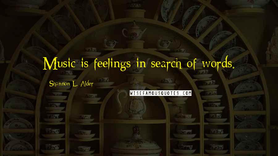 Shannon L. Alder Quotes: Music is feelings in search of words.