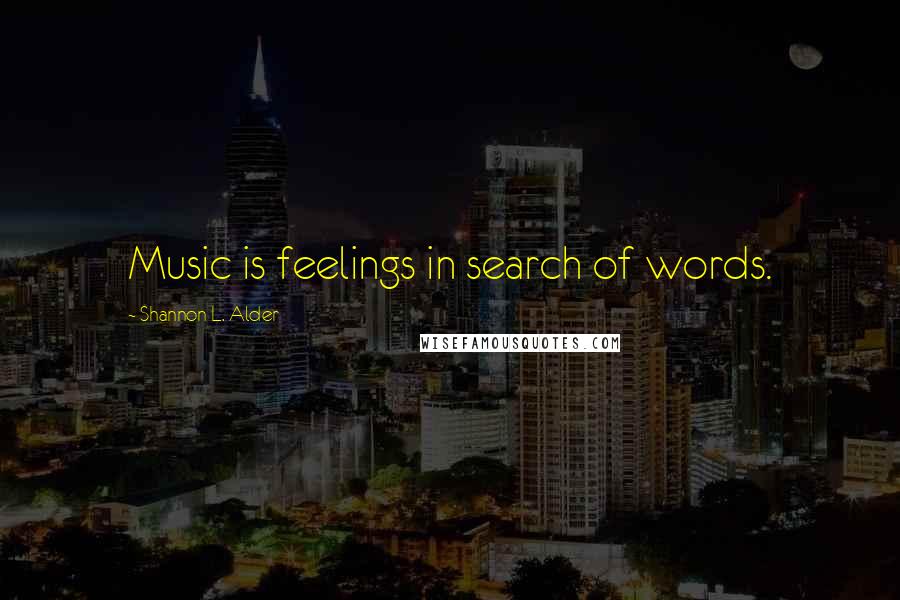 Shannon L. Alder Quotes: Music is feelings in search of words.