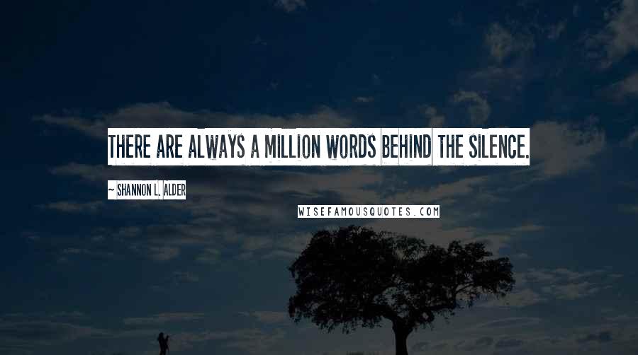 Shannon L. Alder Quotes: There are always a million words behind the silence.