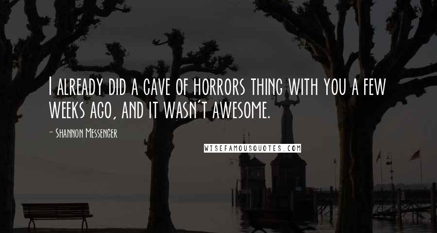 Shannon Messenger Quotes: I already did a cave of horrors thing with you a few weeks ago, and it wasn't awesome.