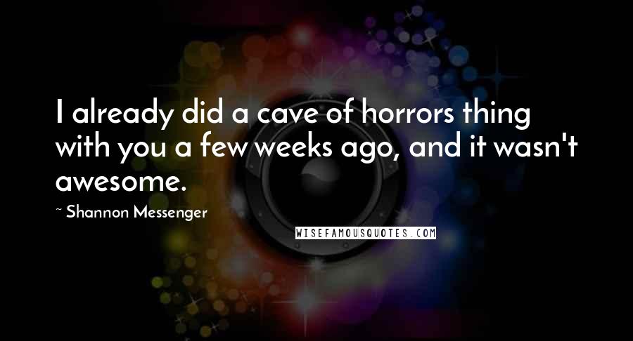 Shannon Messenger Quotes: I already did a cave of horrors thing with you a few weeks ago, and it wasn't awesome.