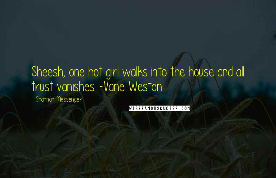 Shannon Messenger Quotes: Sheesh, one hot girl walks into the house and all trust vanishes. -Vane Weston