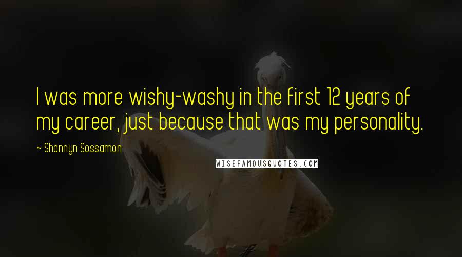 Shannyn Sossamon Quotes: I was more wishy-washy in the first 12 years of my career, just because that was my personality.