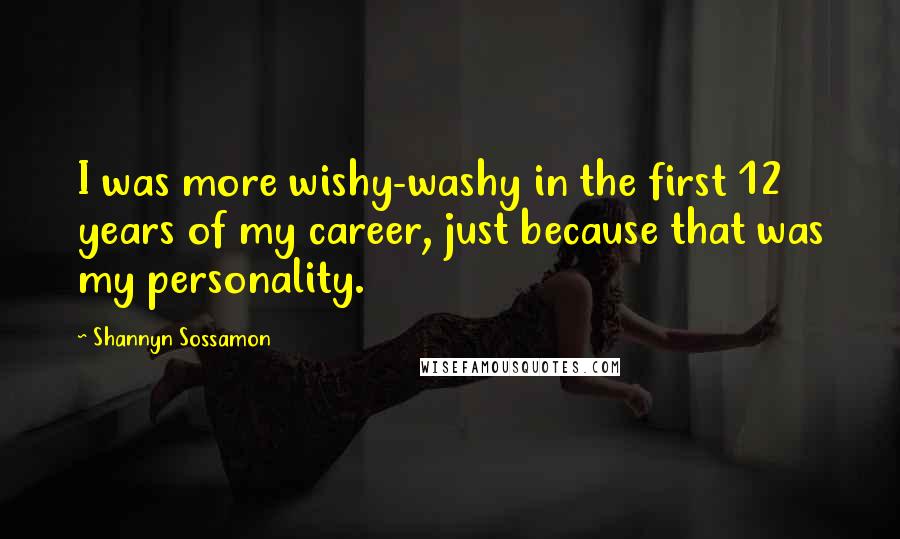 Shannyn Sossamon Quotes: I was more wishy-washy in the first 12 years of my career, just because that was my personality.