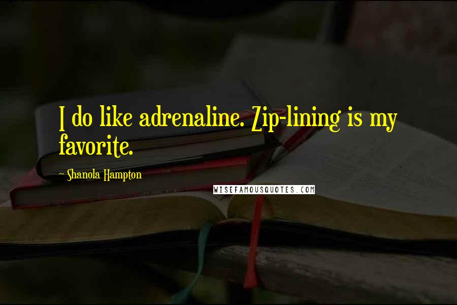 Shanola Hampton Quotes: I do like adrenaline. Zip-lining is my favorite.