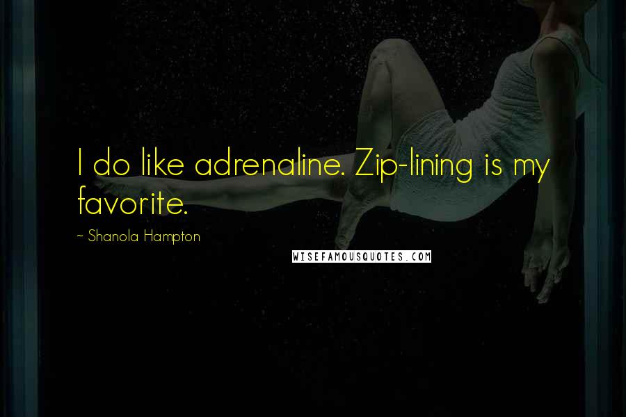 Shanola Hampton Quotes: I do like adrenaline. Zip-lining is my favorite.