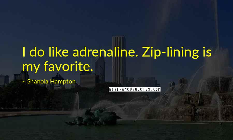 Shanola Hampton Quotes: I do like adrenaline. Zip-lining is my favorite.