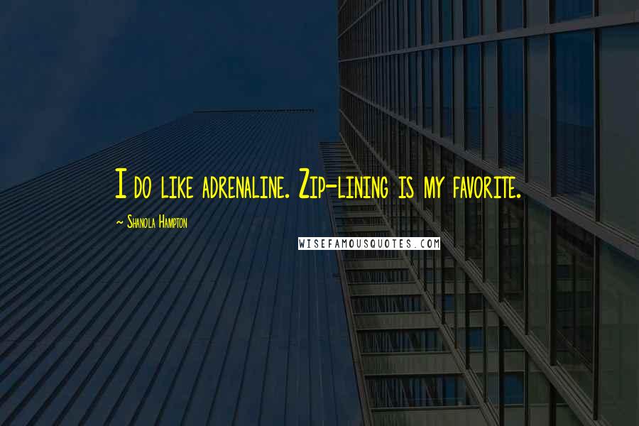 Shanola Hampton Quotes: I do like adrenaline. Zip-lining is my favorite.