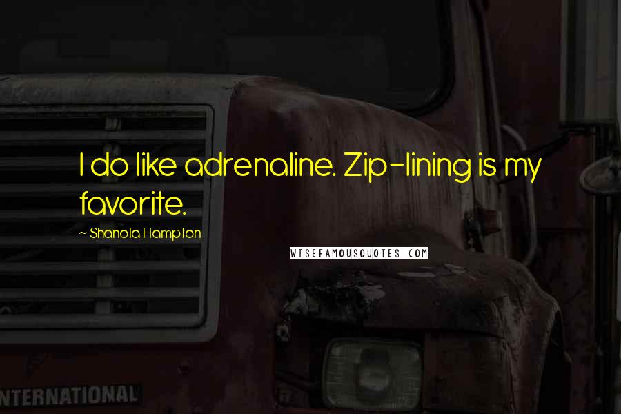 Shanola Hampton Quotes: I do like adrenaline. Zip-lining is my favorite.