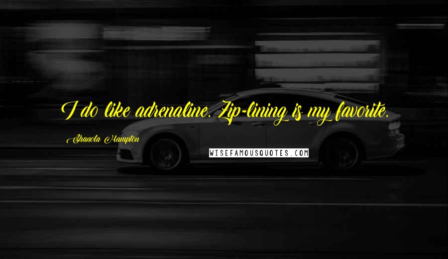 Shanola Hampton Quotes: I do like adrenaline. Zip-lining is my favorite.