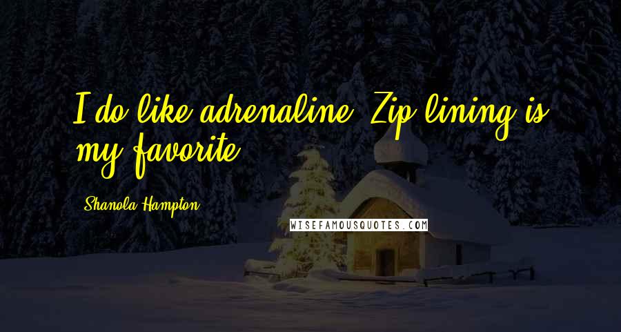 Shanola Hampton Quotes: I do like adrenaline. Zip-lining is my favorite.