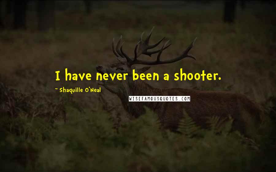 Shaquille O'Neal Quotes: I have never been a shooter.
