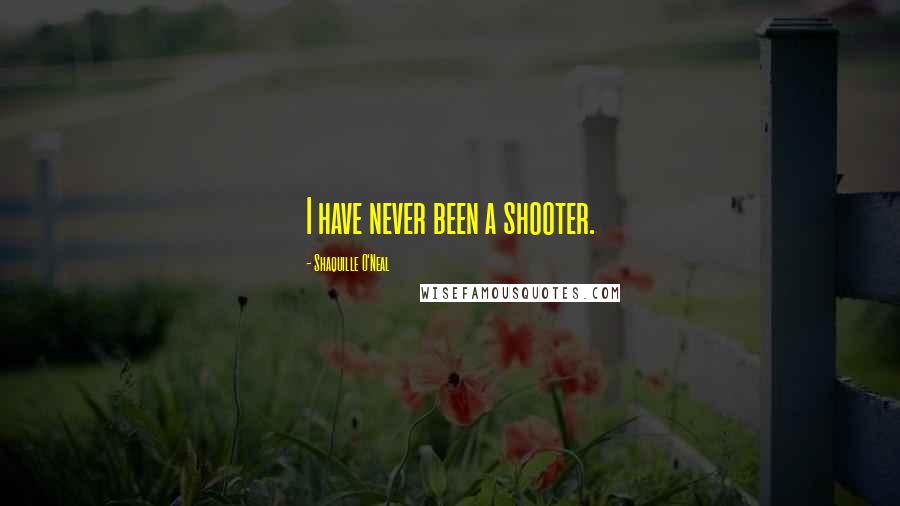 Shaquille O'Neal Quotes: I have never been a shooter.