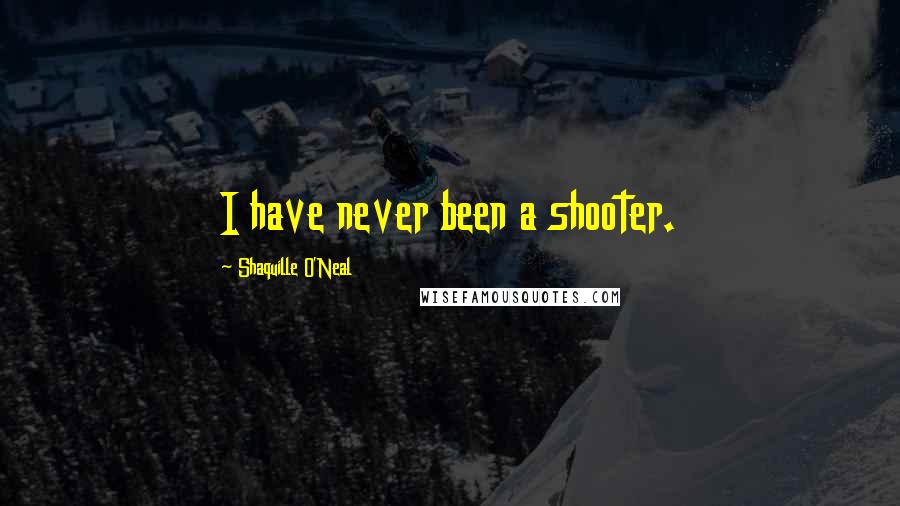 Shaquille O'Neal Quotes: I have never been a shooter.