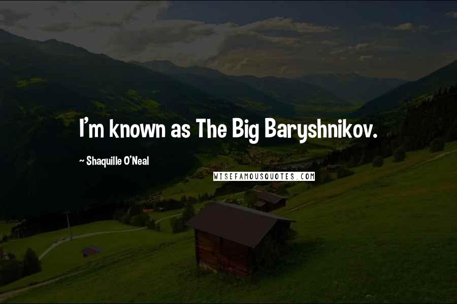 Shaquille O'Neal Quotes: I'm known as The Big Baryshnikov.