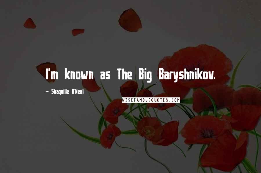 Shaquille O'Neal Quotes: I'm known as The Big Baryshnikov.