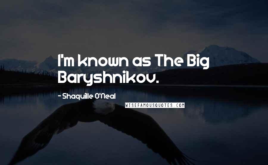 Shaquille O'Neal Quotes: I'm known as The Big Baryshnikov.