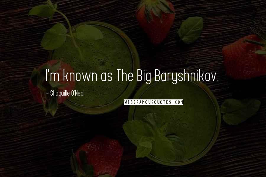 Shaquille O'Neal Quotes: I'm known as The Big Baryshnikov.