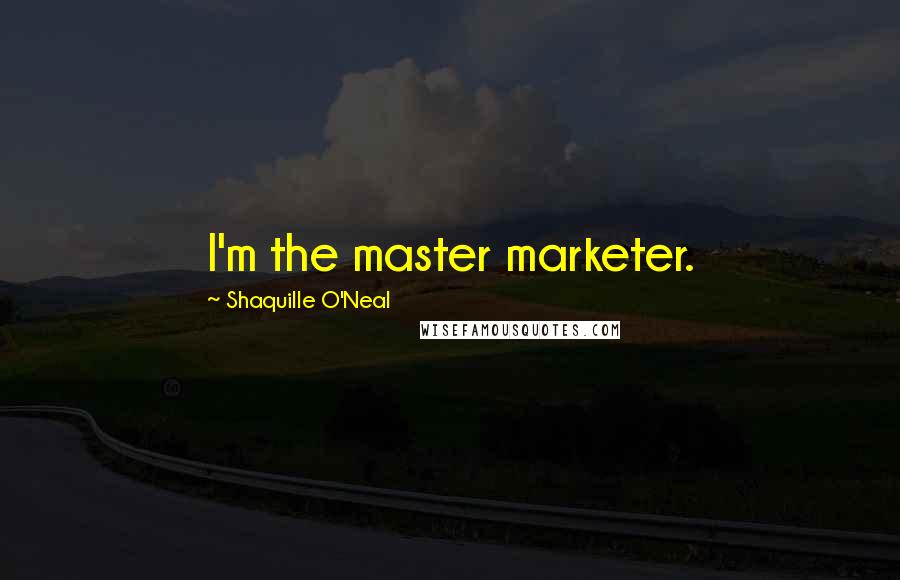 Shaquille O'Neal Quotes: I'm the master marketer.