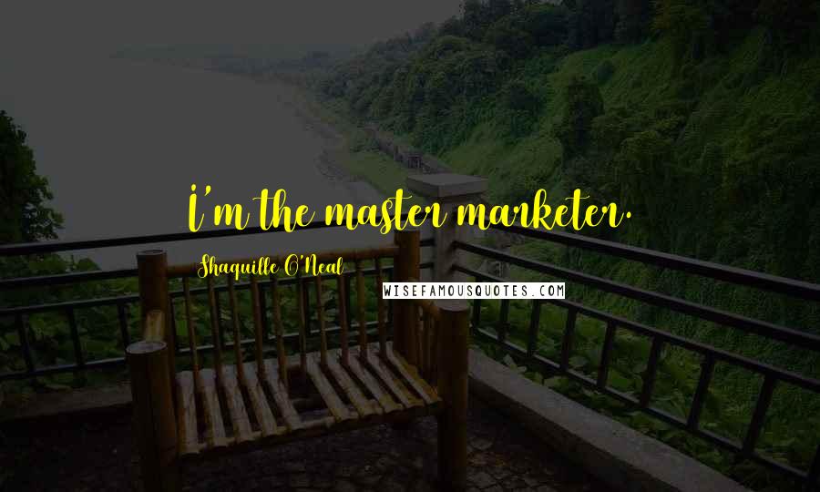 Shaquille O'Neal Quotes: I'm the master marketer.