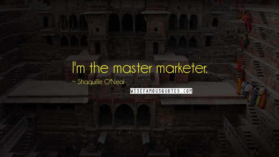 Shaquille O'Neal Quotes: I'm the master marketer.