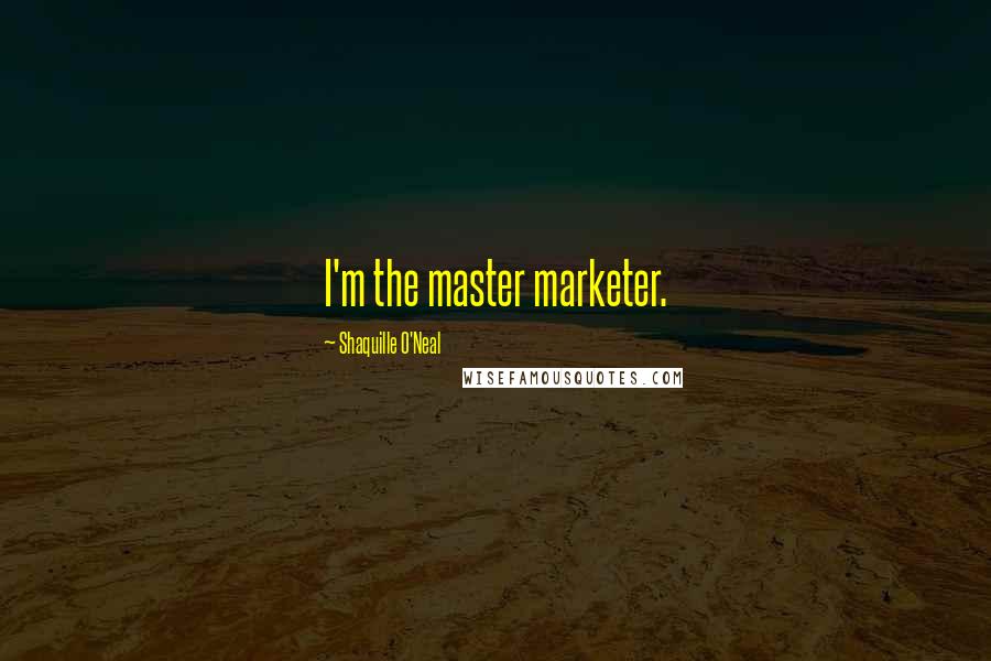 Shaquille O'Neal Quotes: I'm the master marketer.