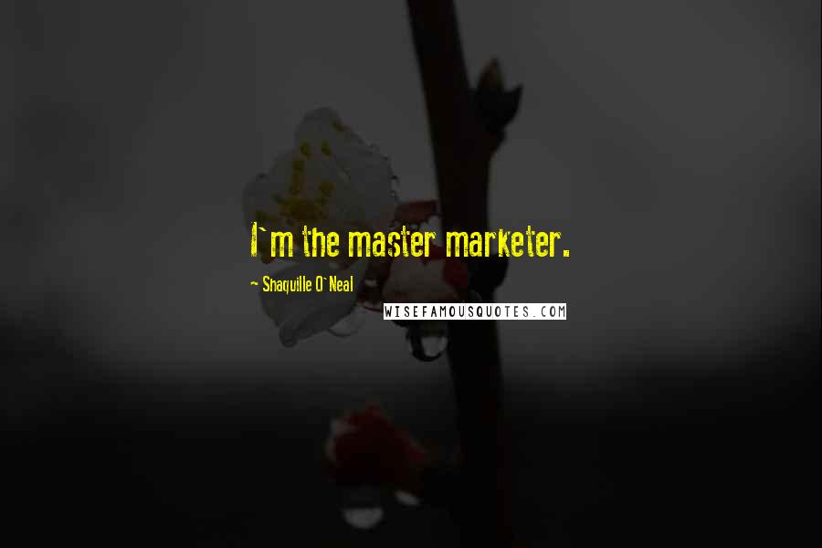 Shaquille O'Neal Quotes: I'm the master marketer.