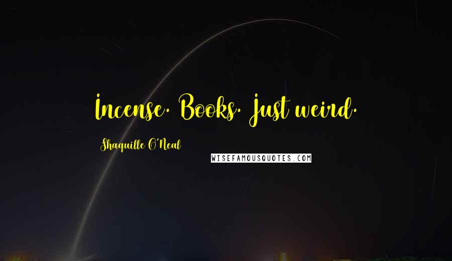 Shaquille O'Neal Quotes: Incense. Books. Just weird.