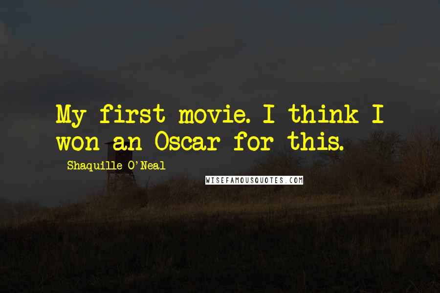 Shaquille O'Neal Quotes: My first movie. I think I won an Oscar for this.