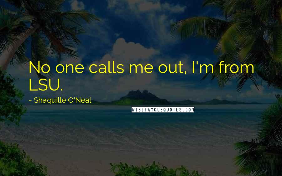 Shaquille O'Neal Quotes: No one calls me out, I'm from LSU.