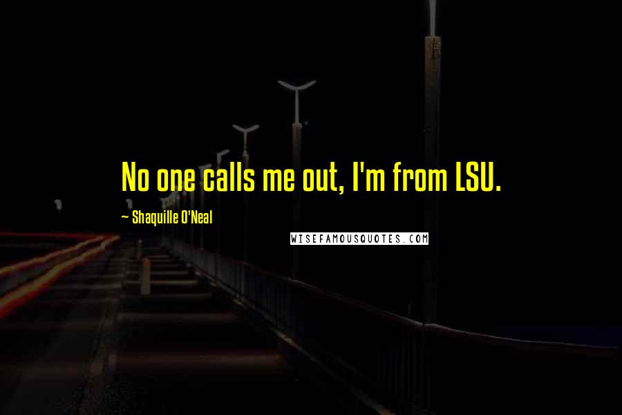 Shaquille O'Neal Quotes: No one calls me out, I'm from LSU.